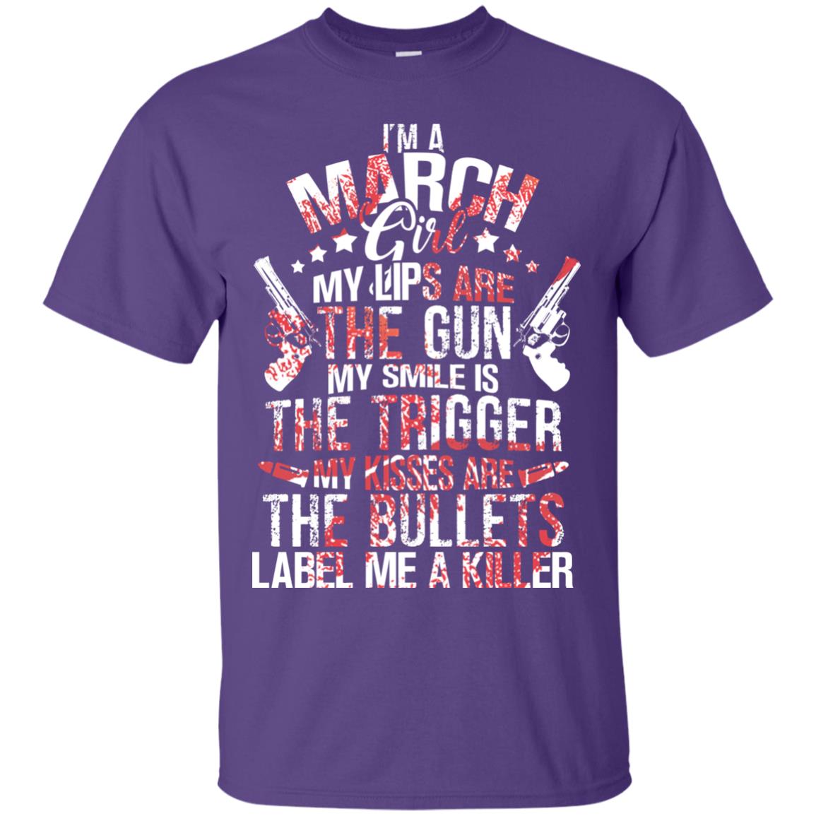 I_m A March Girl My Lips Are The Gun My Smile Is The Trigger My Kisses Are The Bullets Label Me A Killer Purple