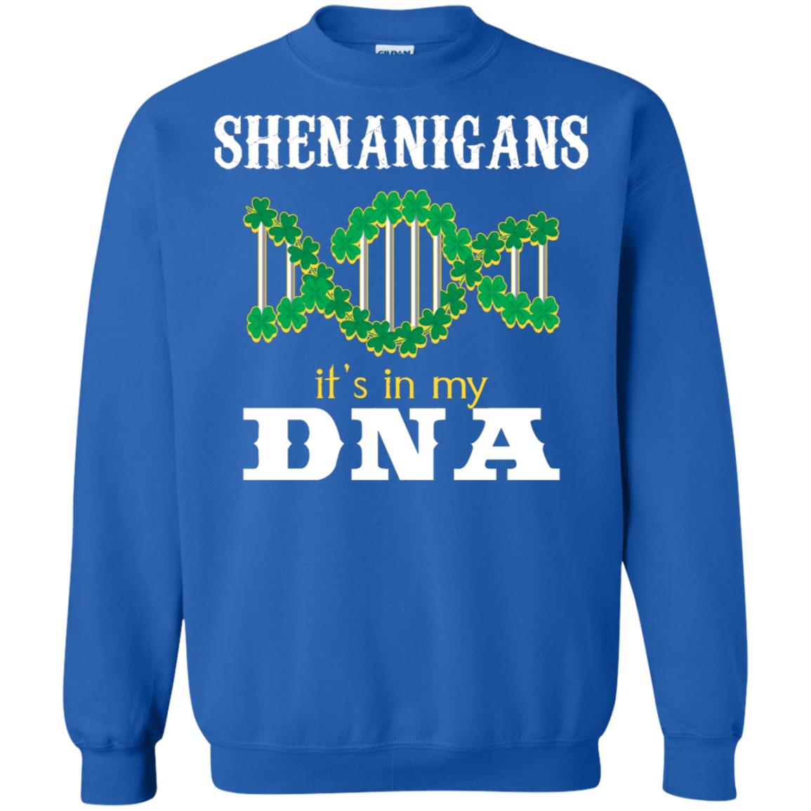 Shenanigans Its In My Dna Irish Irelands Irishman Shirt Royal