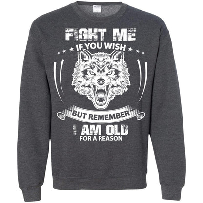 Fight Me If You Wish But Remember I Am Old For A Reason Shirt Dark Heather