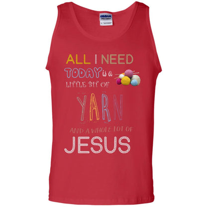 All I Need To Day Is A Little Bit Of Yarn And A Whole Lot Of Jesus Christian Shirt Red