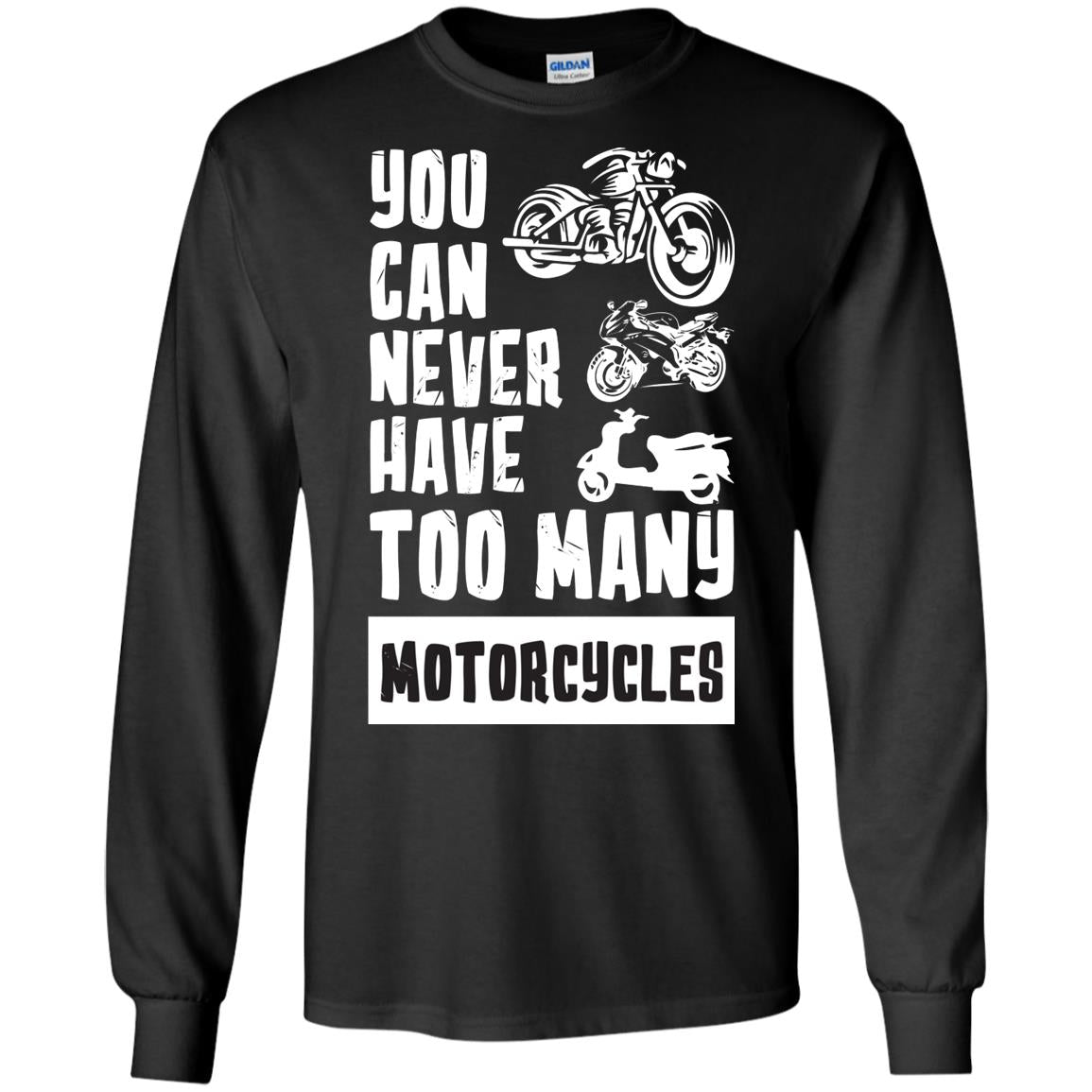 You Can Never Have Many Motorcycles Shirt1 G240 Gildan LS Ultra Cotton T-Shirt