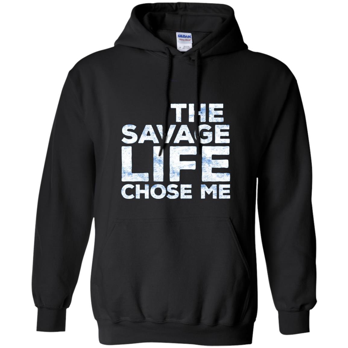 The Savage Life Chose Me Funny Wild Gift Shirt