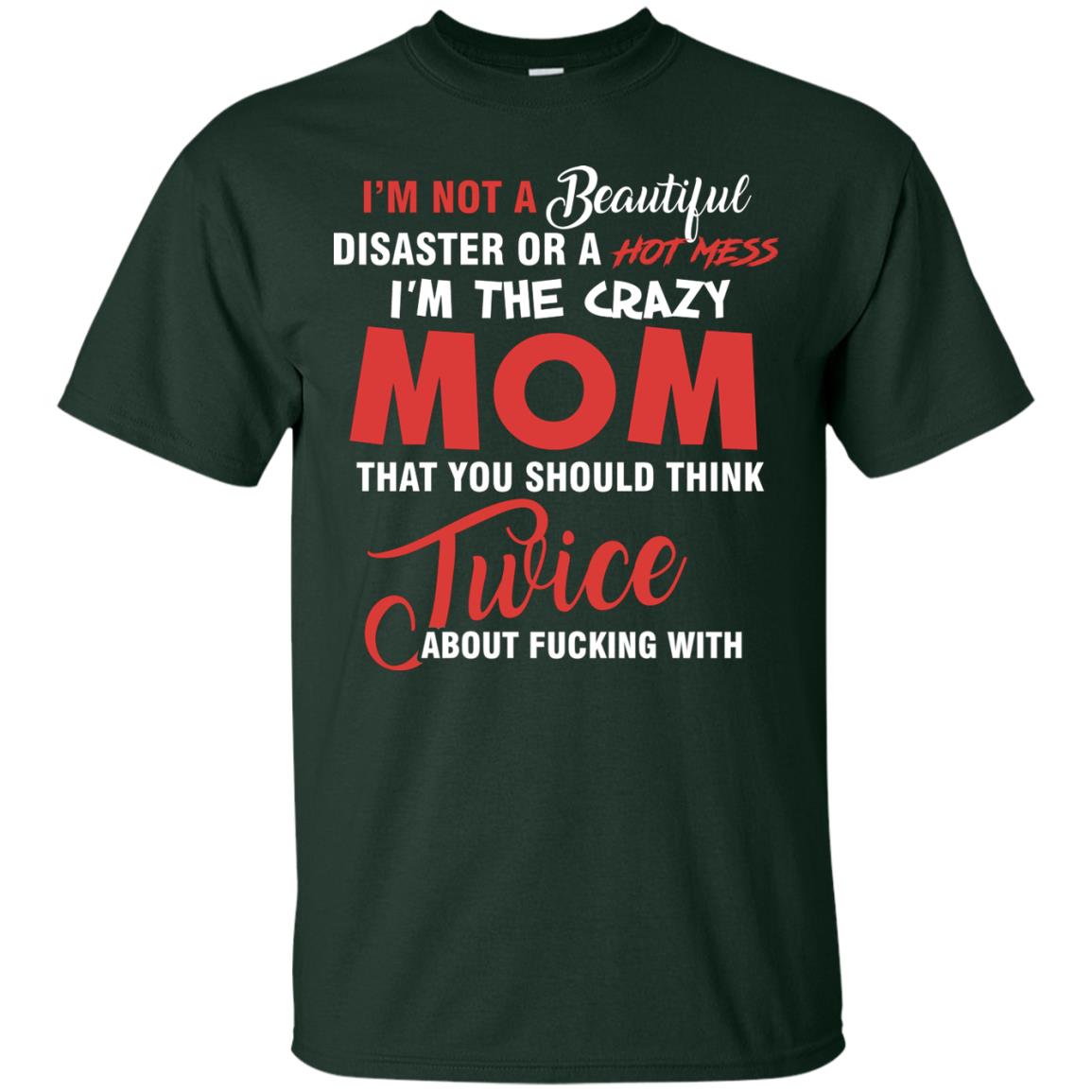 Im The Crazy Mom That You Should Think Twice Mommy Shirt Forest