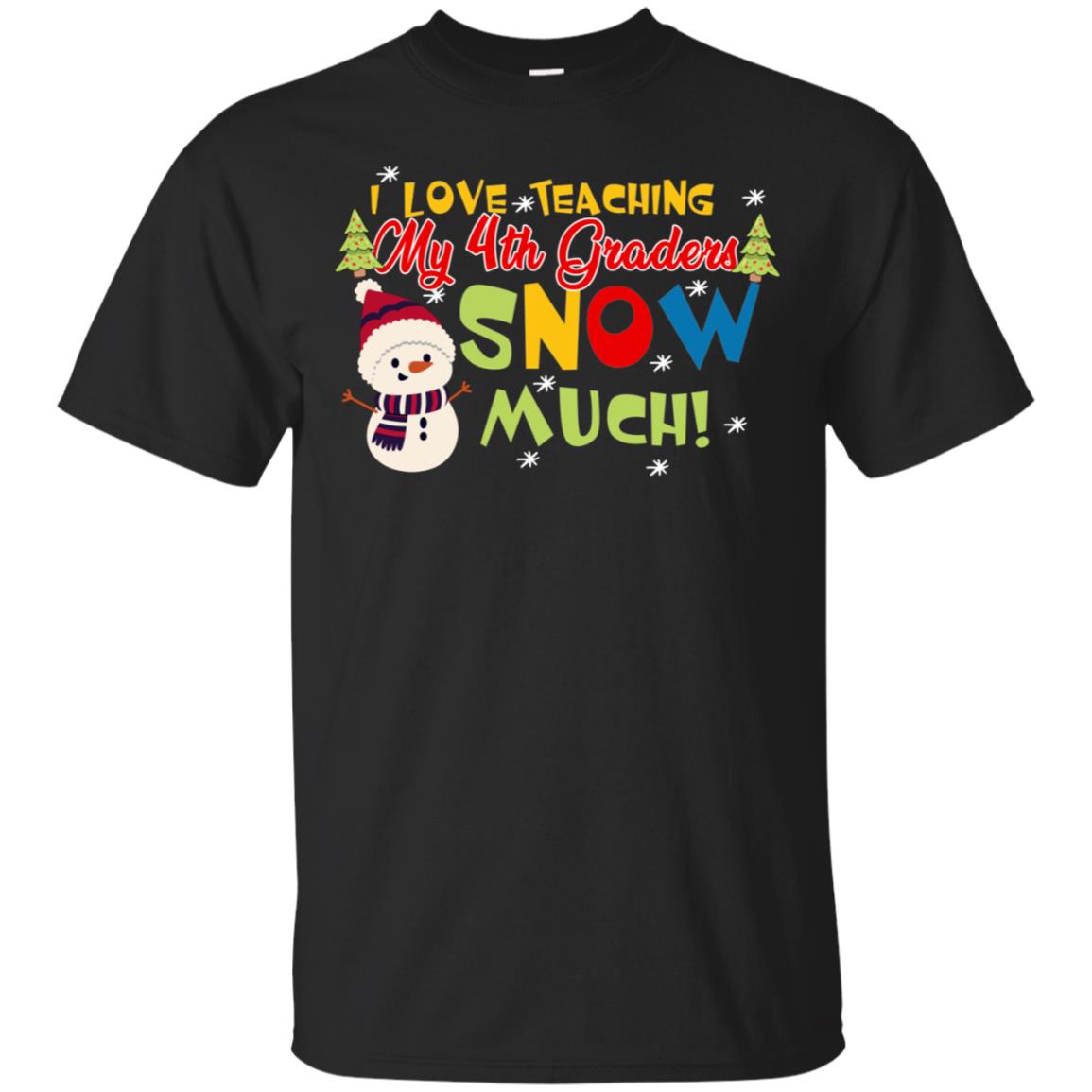 I Love Teaching My 4th Graders Snow Much X-mas Gift Shirt For Teachers Black