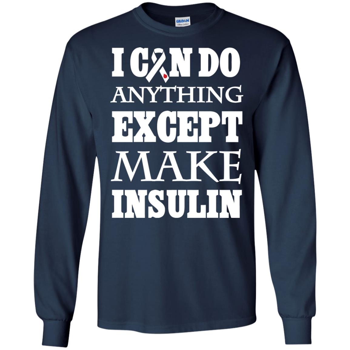 I Can Do Anything Except Make Insullin Diabetes Symptoms Shirt Navy