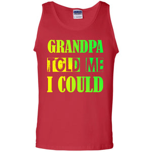 Grandpa Told Me I Could Granddad Shirt For GrandkidsG220 Gildan 100% Cotton Tank Top