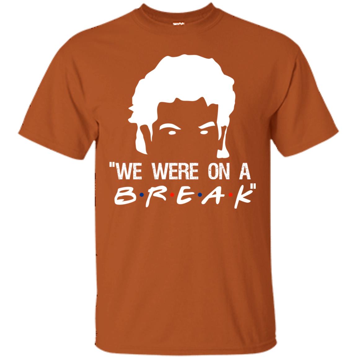 We Were On A Break Shirt Texas Orange