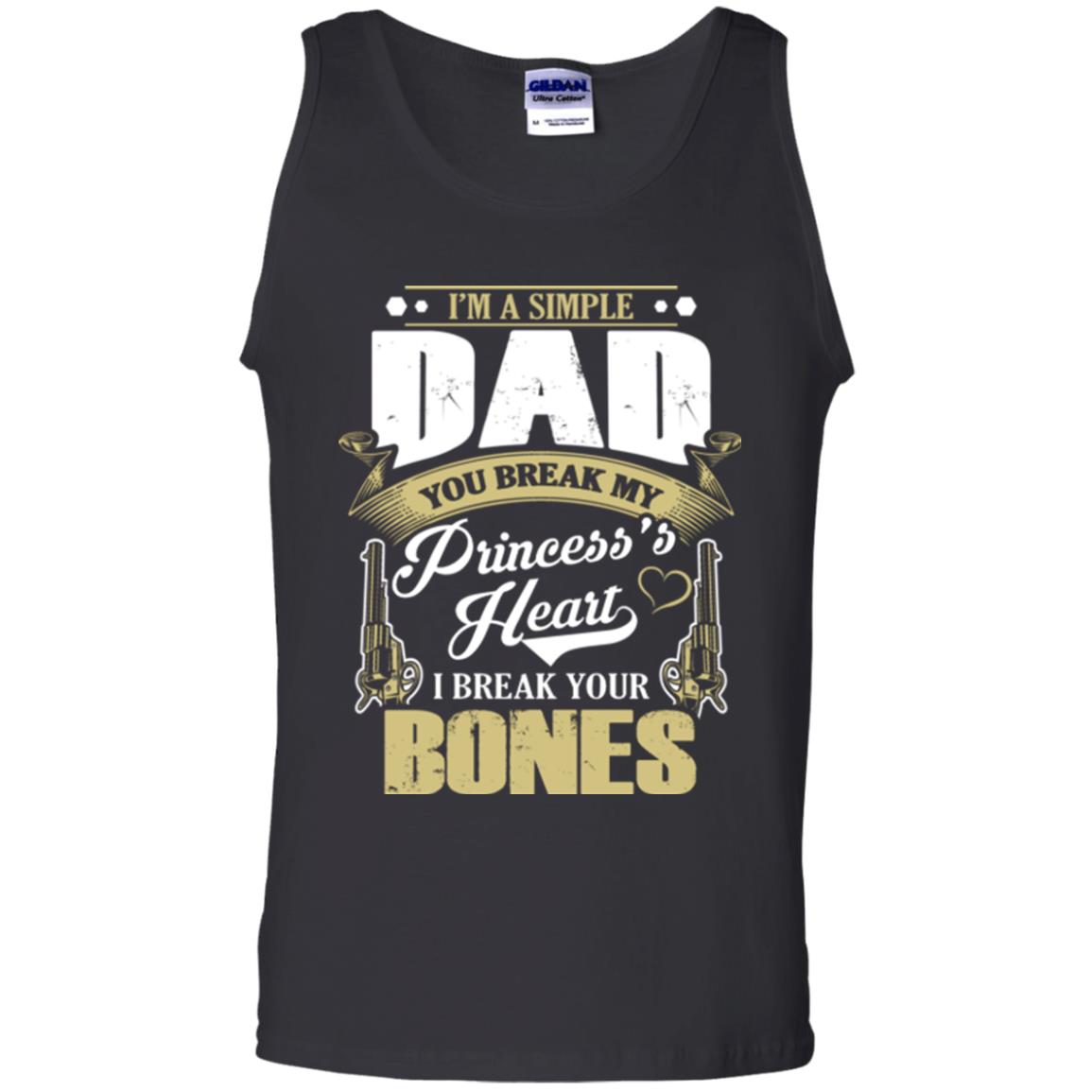 Im A Simple Dad You Break My Princess Heart I Break Your Bones Black