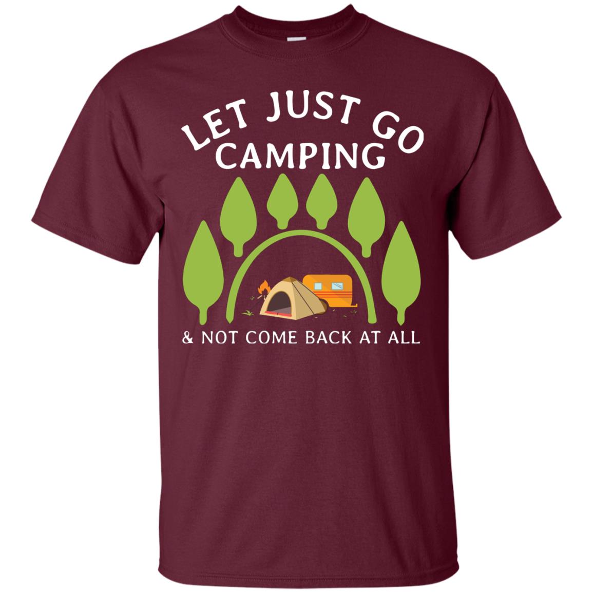 Let Just Go Camping And Not Come Back At All Camper Shirt Maroon