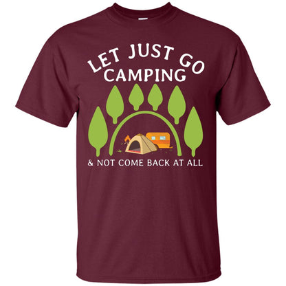 Let Just Go Camping And Not Come Back At All Camper Shirt Maroon
