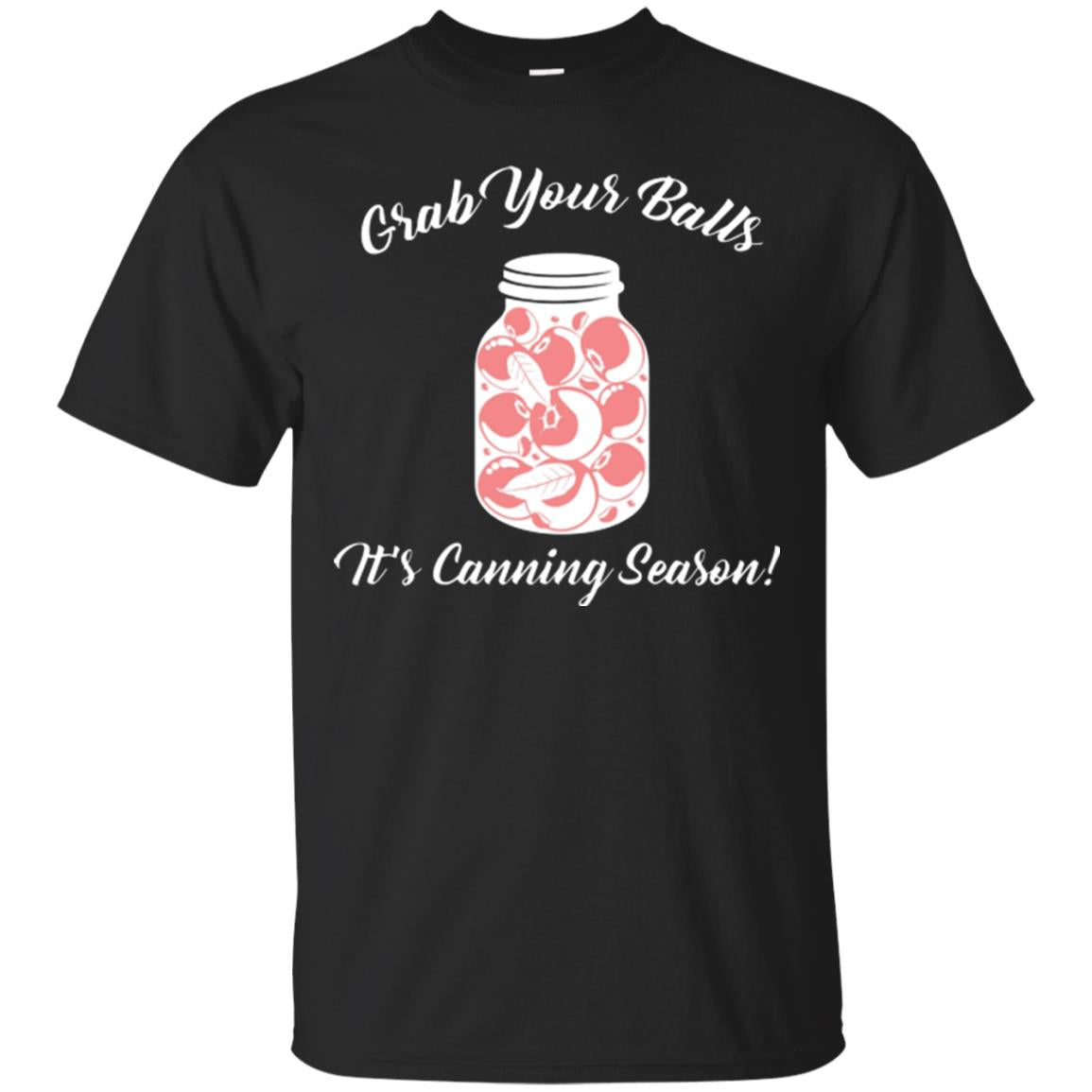 Grab Your Balls It’s Canning Season Canning Lover T-shirt Black