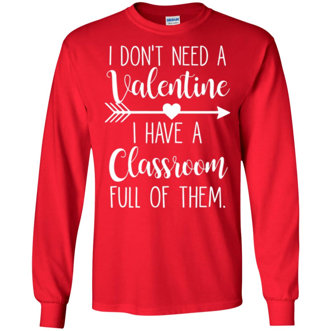 Teacher T-shirt I Don_t Need A Valentine I Have Classroom Full Of Them Red