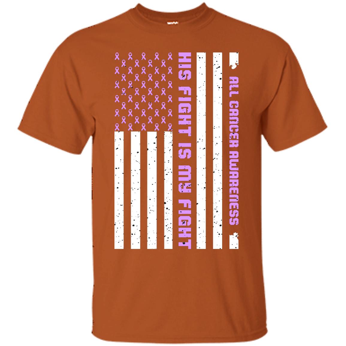All Cancer Awareness His Fight Is My Fight Lavender Ribbon Stars Flag Of Usa Shirt Texas Orange