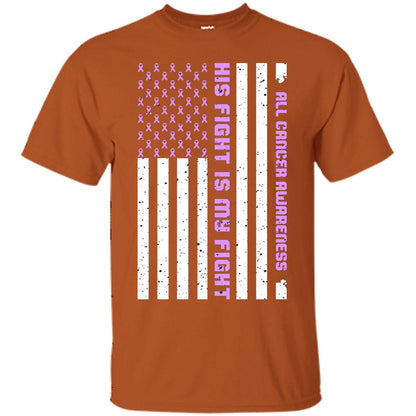 All Cancer Awareness His Fight Is My Fight Lavender Ribbon Stars Flag Of Usa Shirt Texas Orange