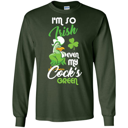 Im So Irish Even My Cock_s Green Saint Patricks Day T-shir Forest Green