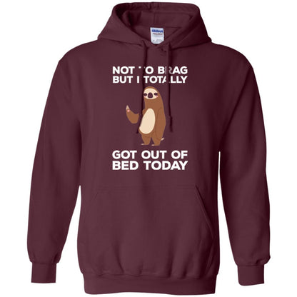 Funny Sloth T-shirt Not To Brag But I Totally Got Out Of Bed Today Maroon