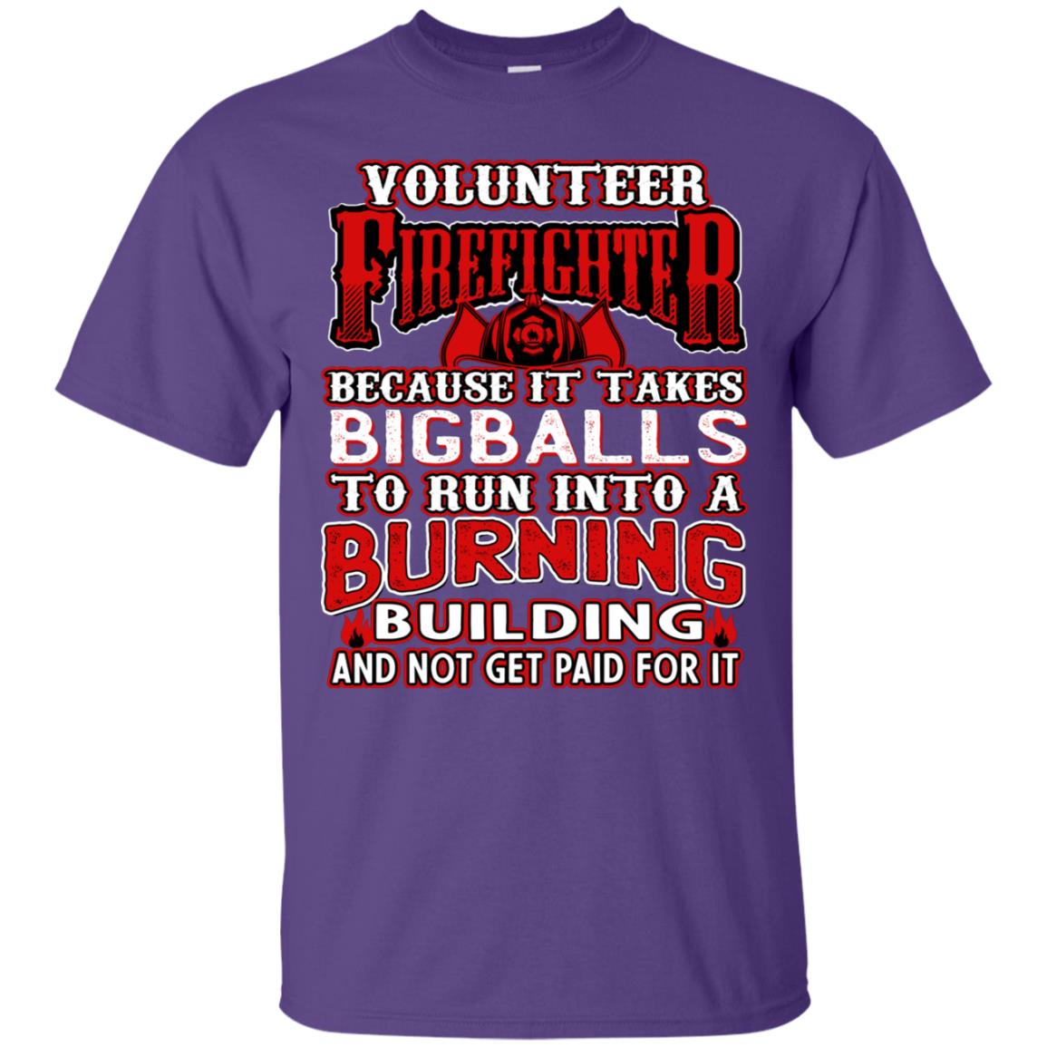 Voluteer Firefighter Because It Takes Bigballs To Run Into A Burning Building And Not Get Paid For It Purple