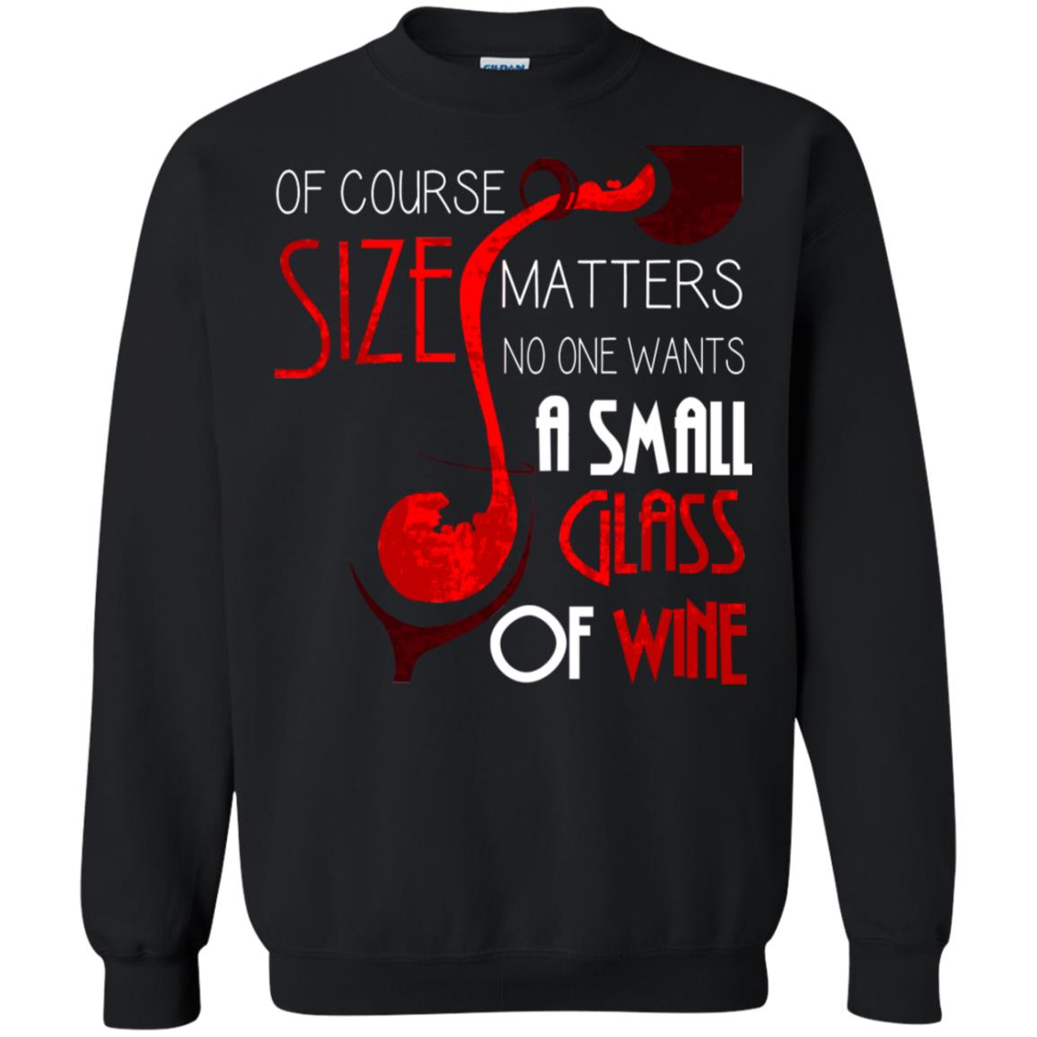 Of Course Size Matters No One Wants A Small Glass Of Wine Drinking Gift Shirt Black