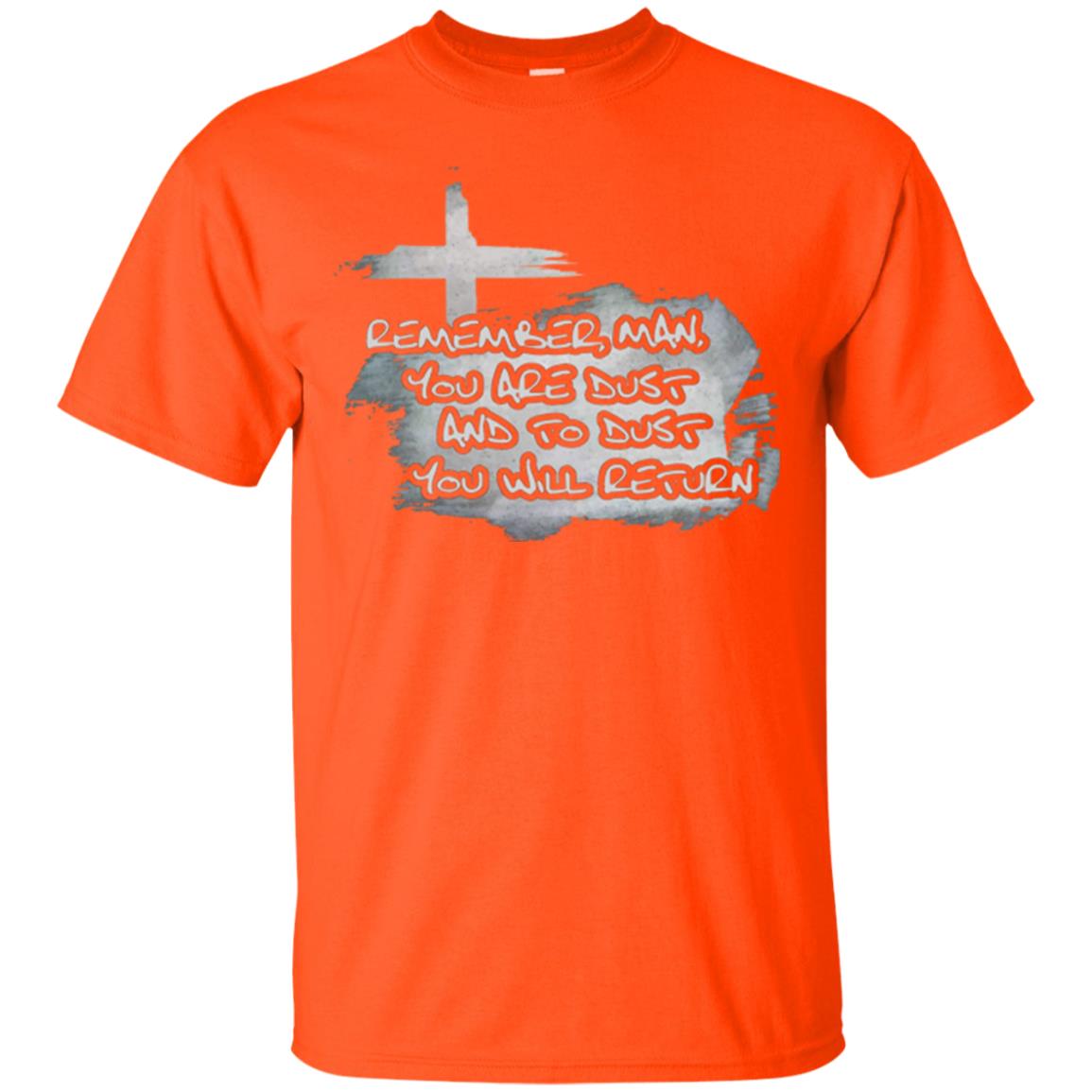 Ash Wednesday T-shirt Remember, Man, You Are Dust And To Dust You Will Return Orange