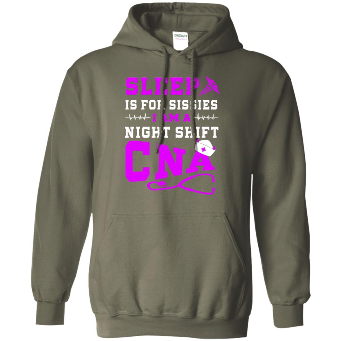 Sleep Is For Sissies I Am A Night Shift Cna Shirt Military Green