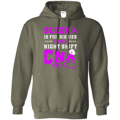 Sleep Is For Sissies I Am A Night Shift Cna Shirt Military Green