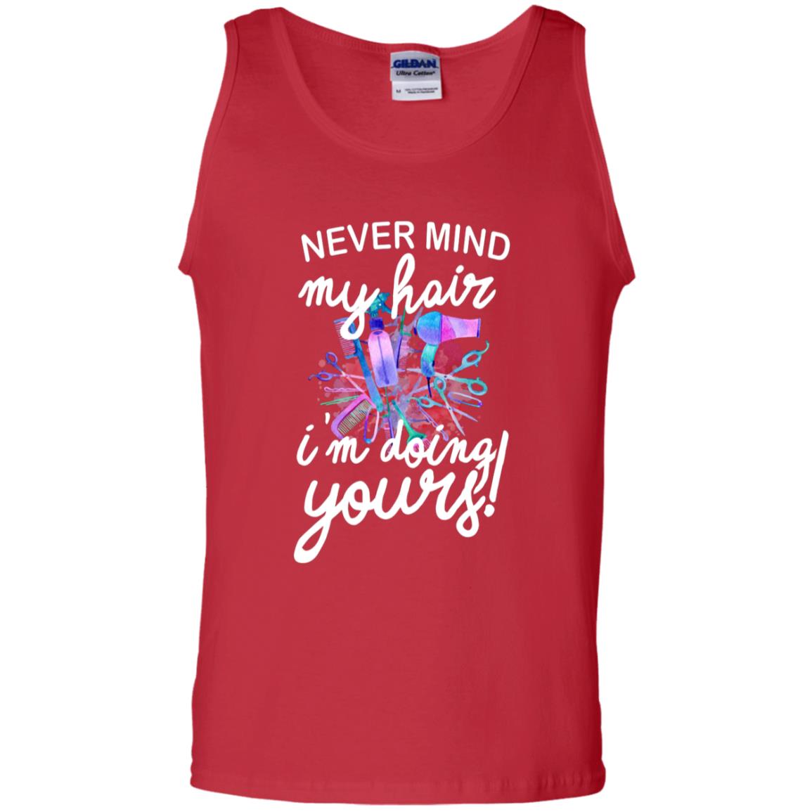 Never Mind My Hair Im Doing Yours Hairstylist Shirt Red