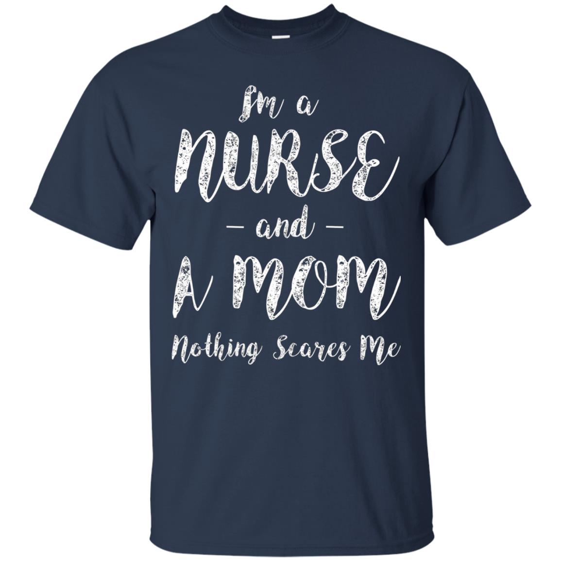 Im A Nurse And A Mom Nothings Scares Me Funny Nursing Shirt Navy