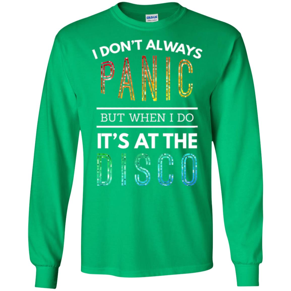 Disco Lovers T-shirt Don_t Always Panic But When I Do It_s At The Disco Irish Green