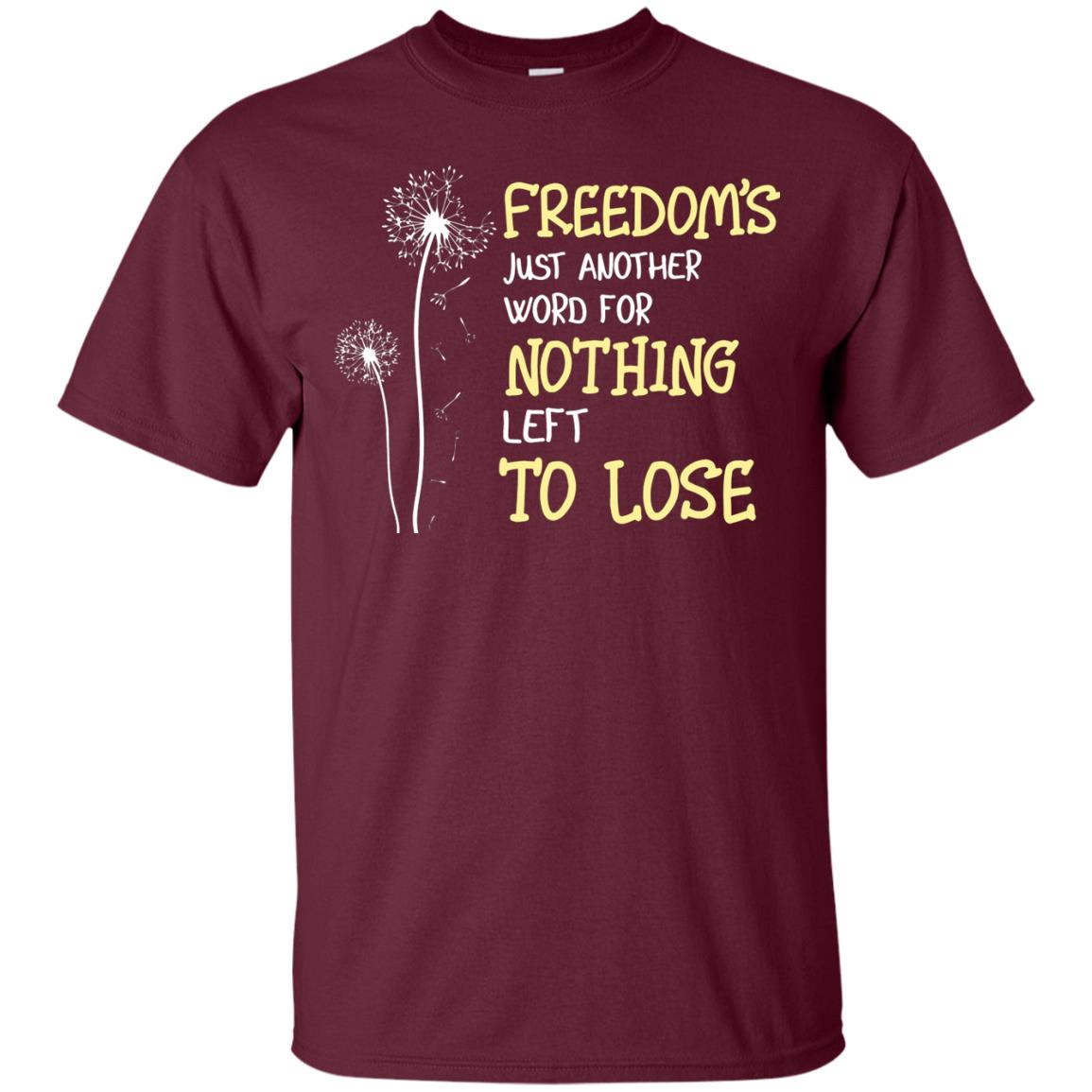 Freedom_s Just Another Word Nothing Left To Lose Shirt Maroon