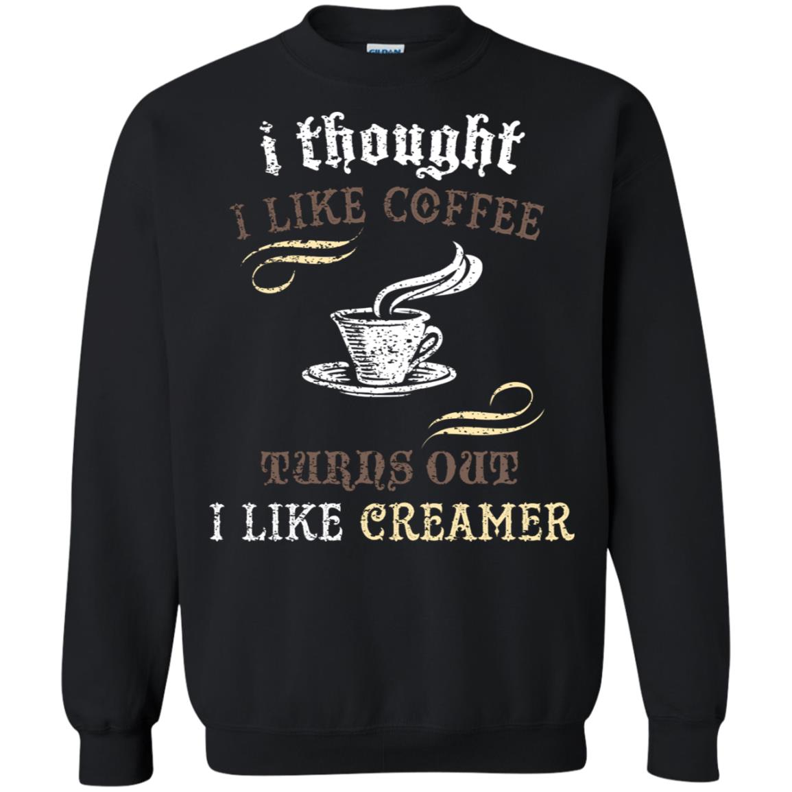 I Thoungt I Like Coffee Tunrs Out I Like Creamer Shirt Black