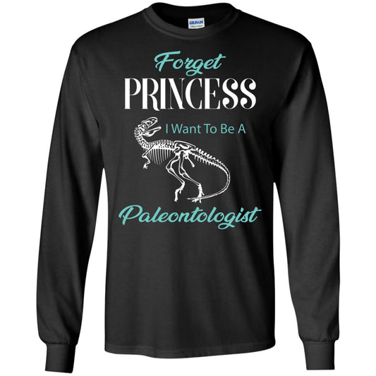 Forget Princess I Want To Be A Paleontologist Gift Shirt For Funny Girls Black