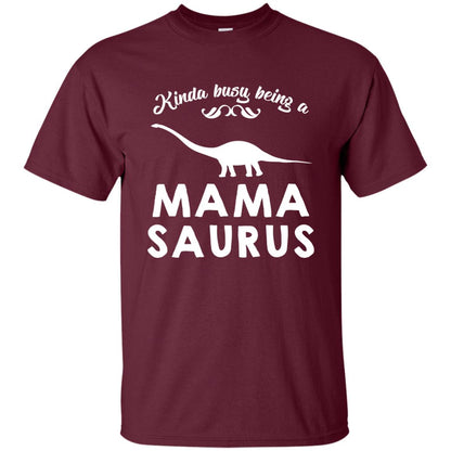Kinda Busy Being A Mamasaurus Shirt Maroon
