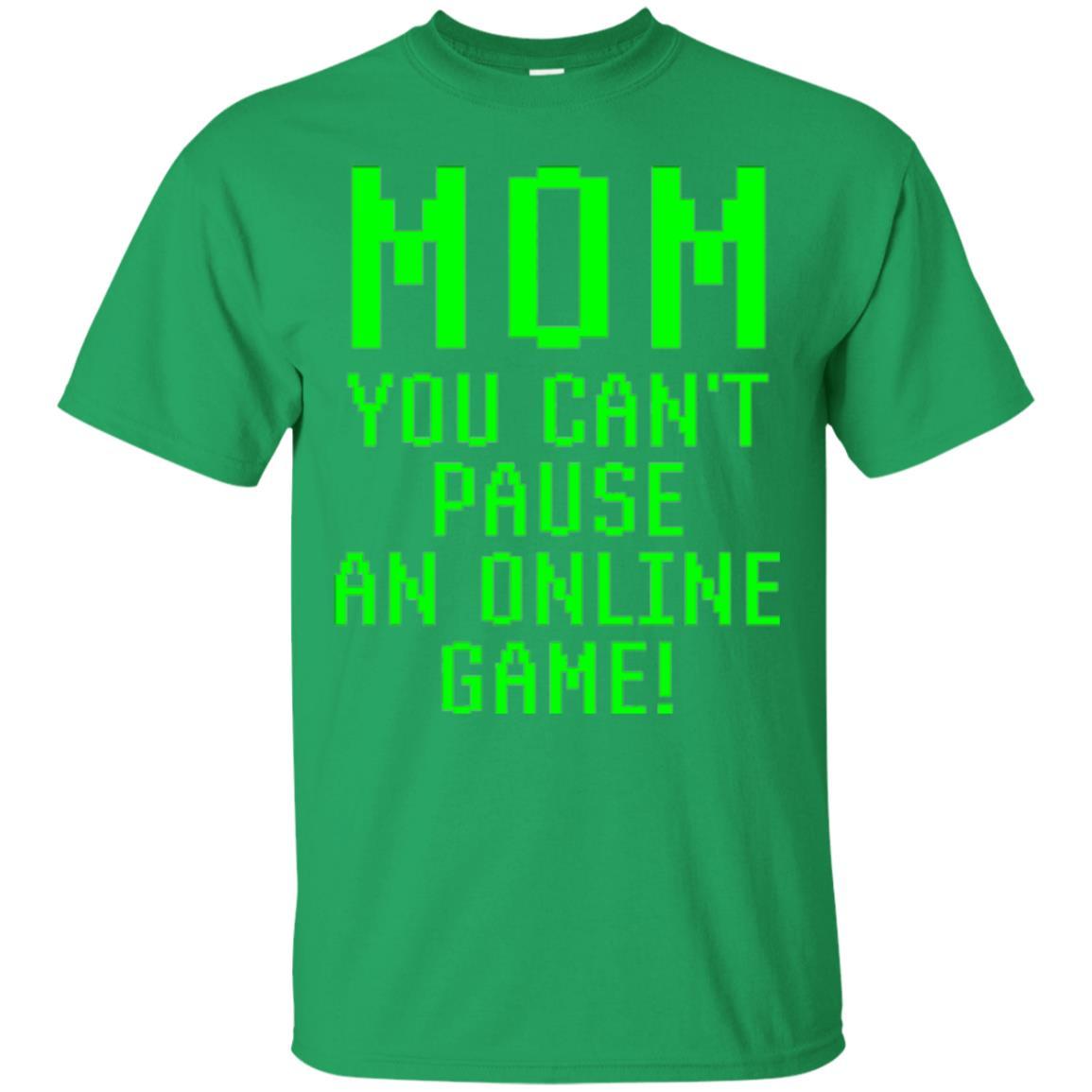 Gamer T-shirt Mom You Can't Pause An Online Game Irish Green
