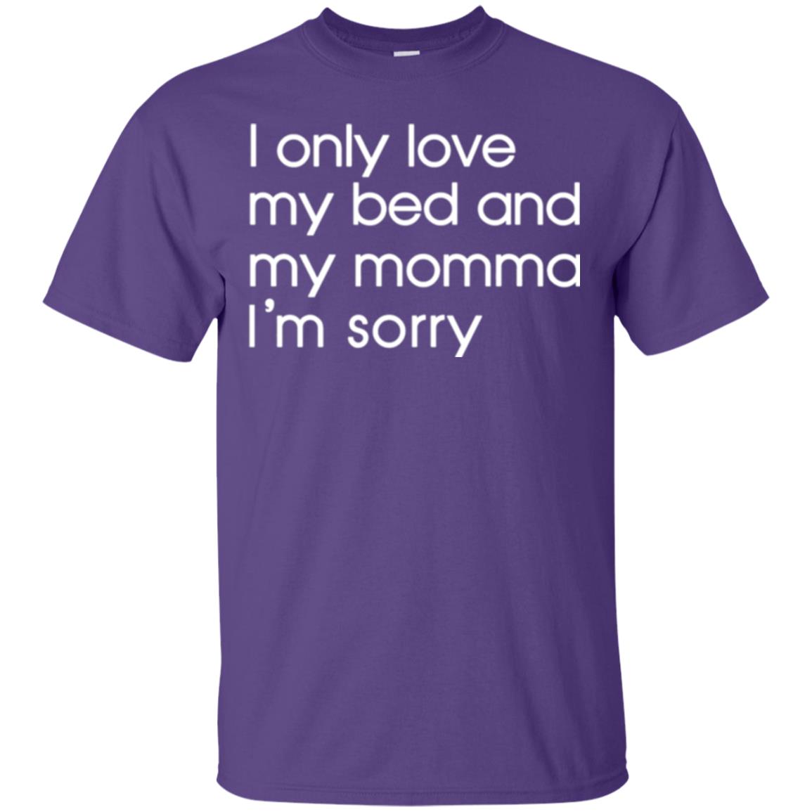 I Only Love My Bed And My Momma Im Sorry Tshirt Purple