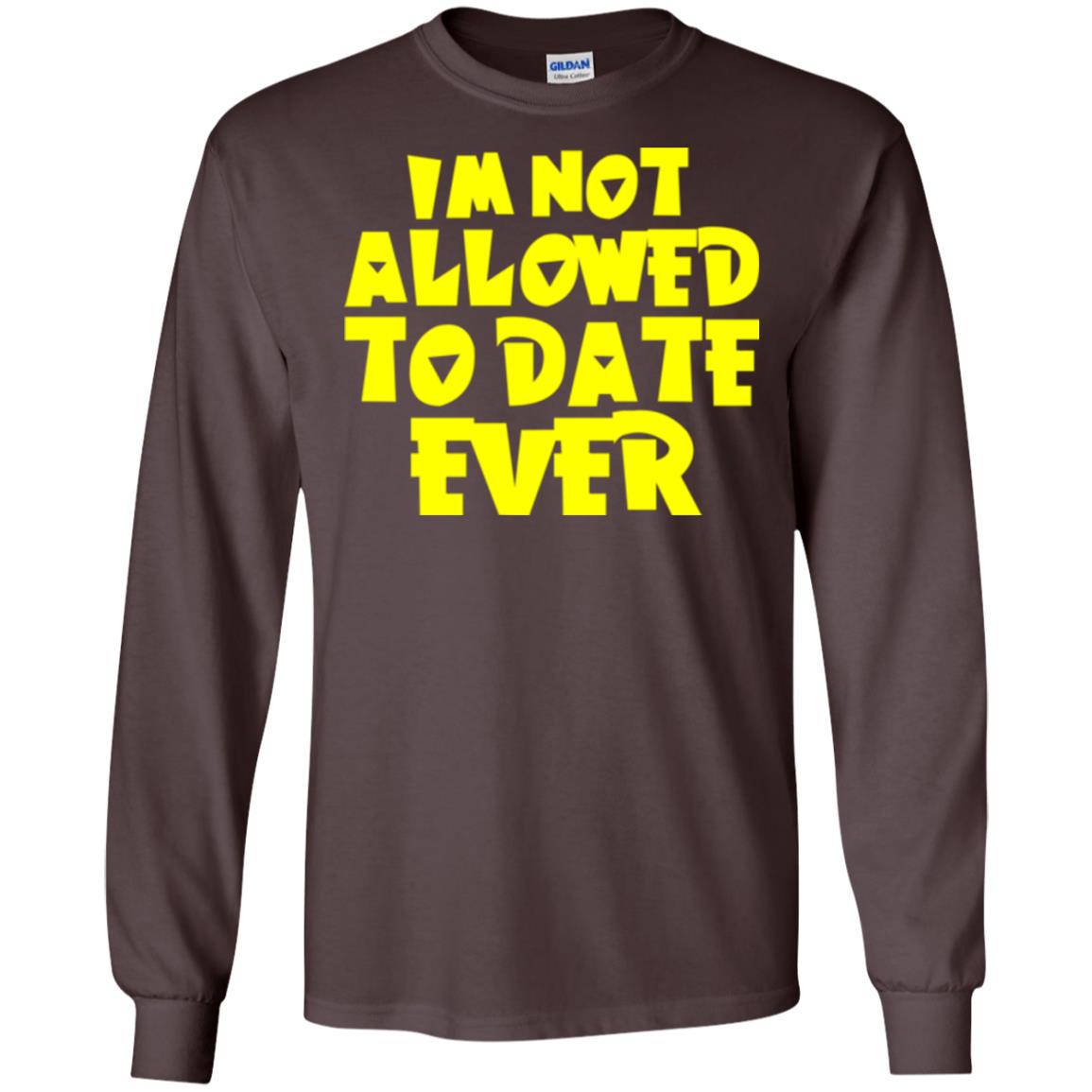 I_m Not Allowed To Date Ever T-shirt Dark Chocolate