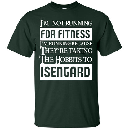 Im Not Running For Fitness Im Running Because They Are Taking The Hobbits To Isengard Forest