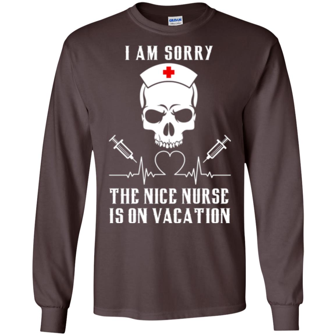 I Am Sorry The Nice Nurse Is On Vacation Nurse T-shirt Dark Chocolate