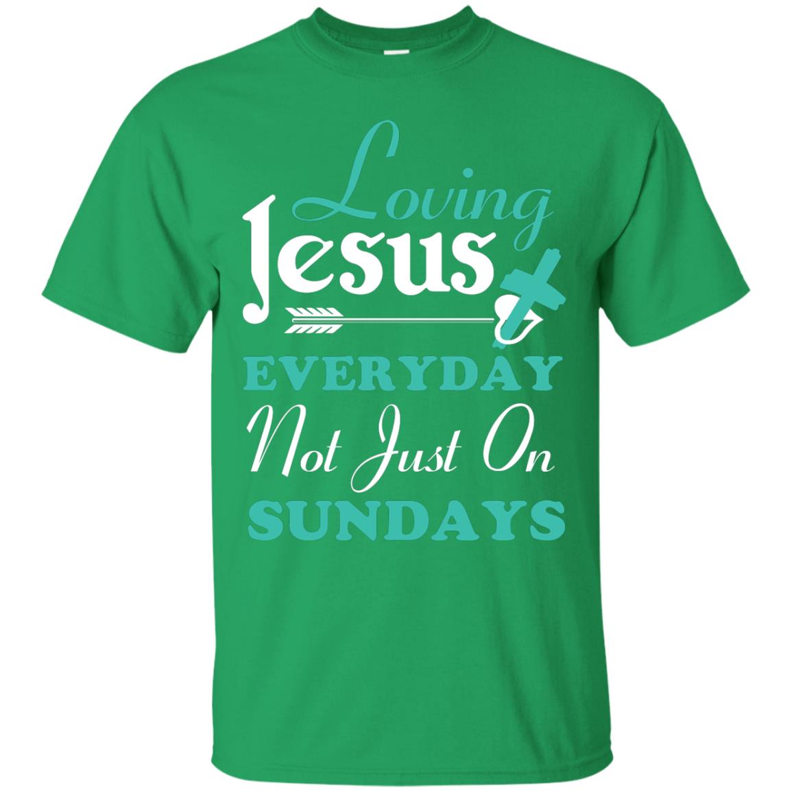 Loving Jesus Everyday Not Just On Sundays Christian T-shirt Irish Green
