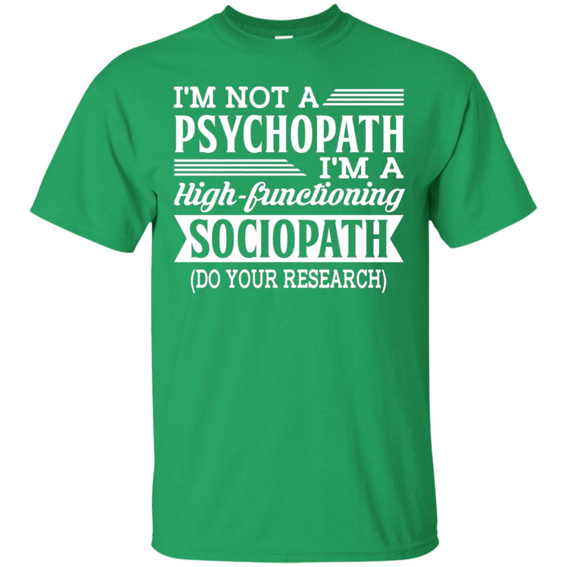 I_m Not A Psychopath Im A High-functioning Sociopath T-shirt Irish Green