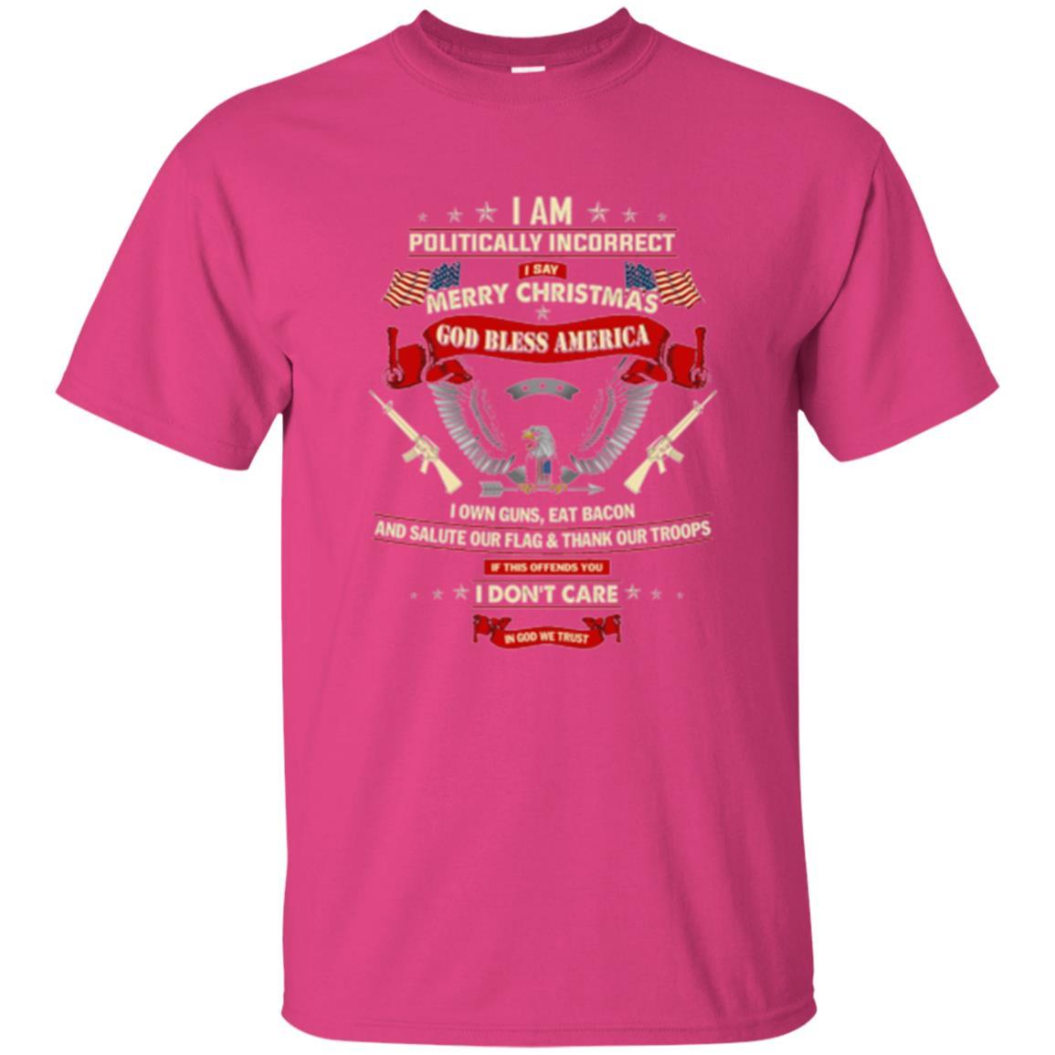 Politically Christmas T-shirt I Am Politically Incorrect I Say Merry Christmas Heliconia