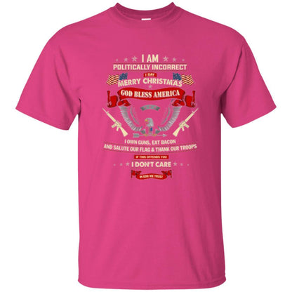 Politically Christmas T-shirt I Am Politically Incorrect I Say Merry Christmas Heliconia