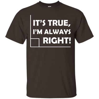It's True I'm Always Right Math Lover Shirt Dark Chocolate