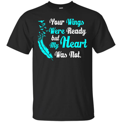 Your Wings Were Ready But My Heart Was Not Tshirt Black