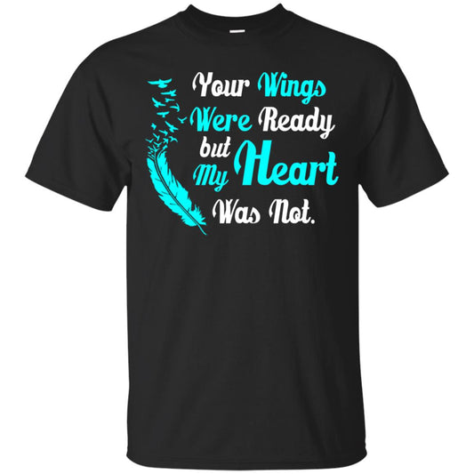 Your Wings Were Ready But My Heart Was Not Tshirt Black