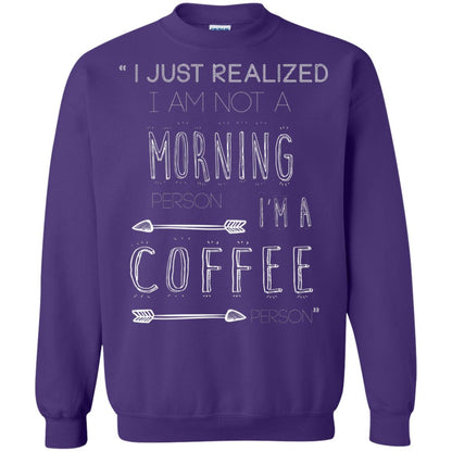 I Just Realized I Am Not A Morning Person Im A Coffee Person Shirt Purple