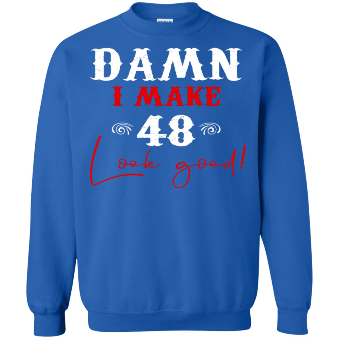 I Make 48 Look Good 48th Brithday Shirt Royal