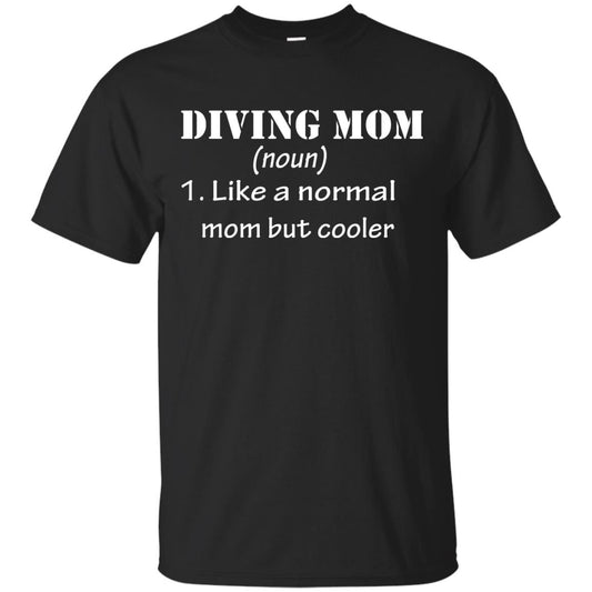 Diving Mom Like A Normal Mom But Cooler Diving Gift Shirt For Mom Black