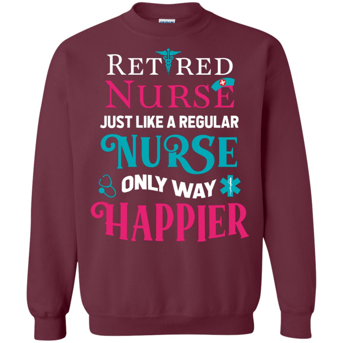 Retired Nurse Just Like A Regular Nurse Only Way Happier Shirt Maroon