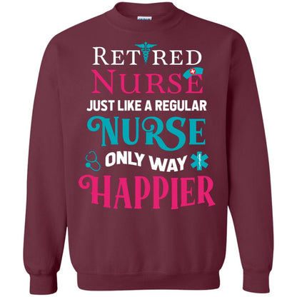 Retired Nurse Just Like A Regular Nurse Only Way Happier Shirt Maroon