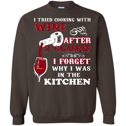 I Tried Cooking With Wine After 3 Glasses I Forget Why I Was In The Kitchen Shirt Dark Chocolate